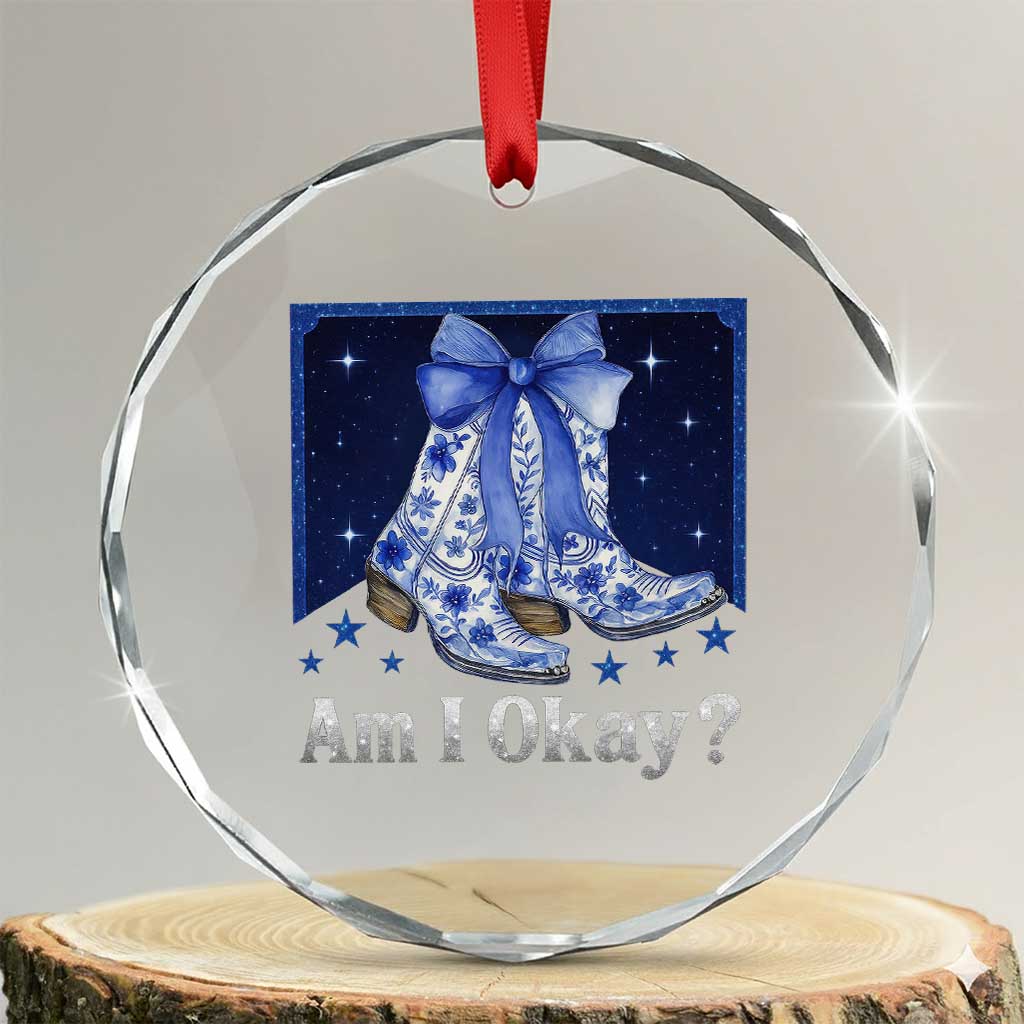 Am I Okay Crystal Glass Ornament Boot Cowgirl Coquette Bow TS10 Transparent Glass 3'' Circle Print Your Wear