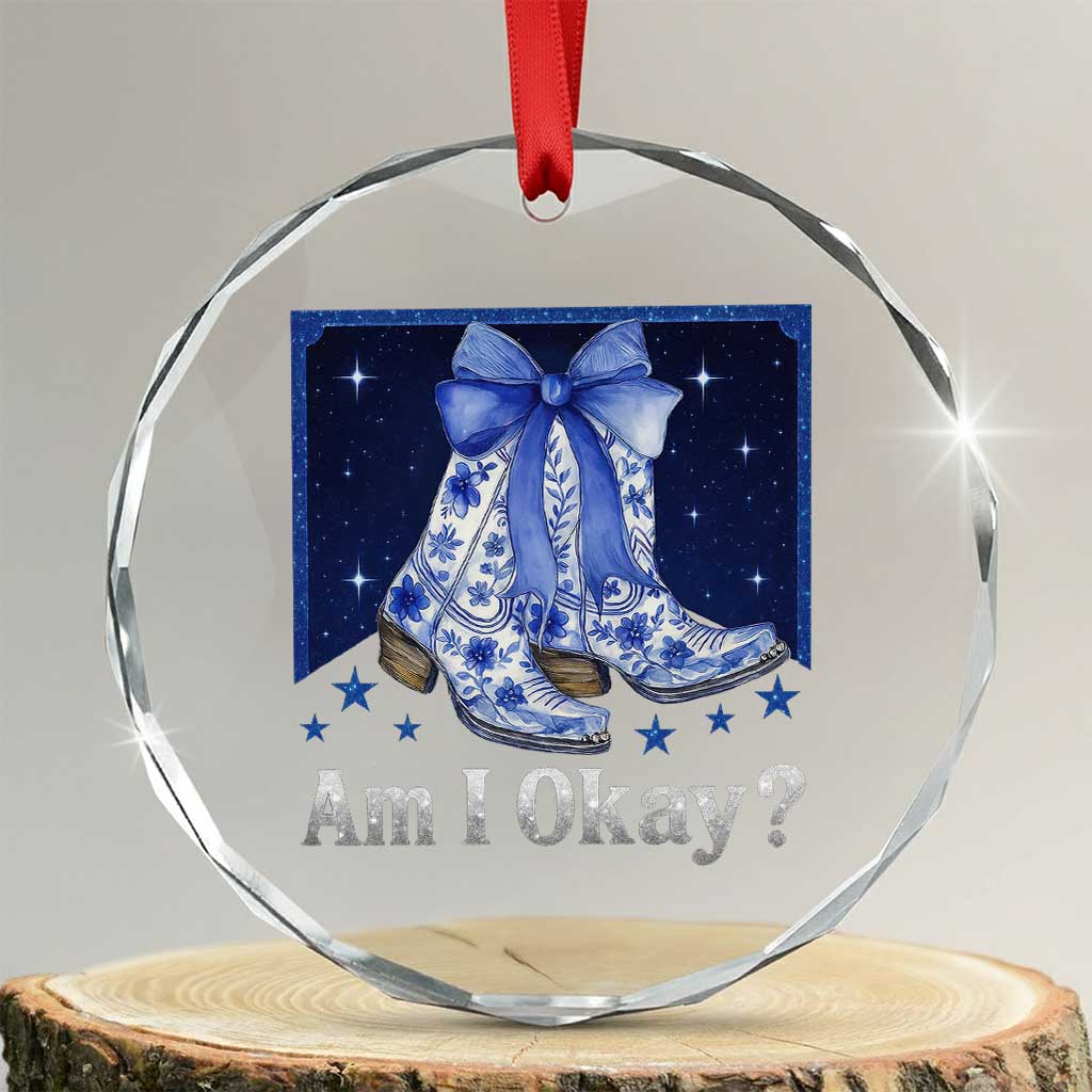 Am I Okay Crystal Glass Ornament Boot Cowgirl Coquette Bow TS10 Transparent Glass 3'' Circle Print Your Wear