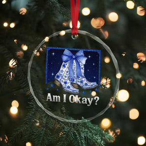 Am I Okay Crystal Glass Ornament Boot Cowgirl Coquette Bow TS10 Print Your Wear