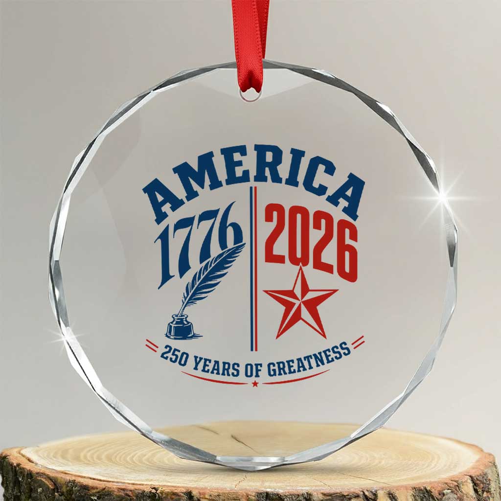 America 250 Years of Greatness Patriotic Crystal Glass Ornament Vintage 1776 to 2026 Quill and Star Semiquincentennial TS02 Transparent Glass 3'' Circle Print Your Wear