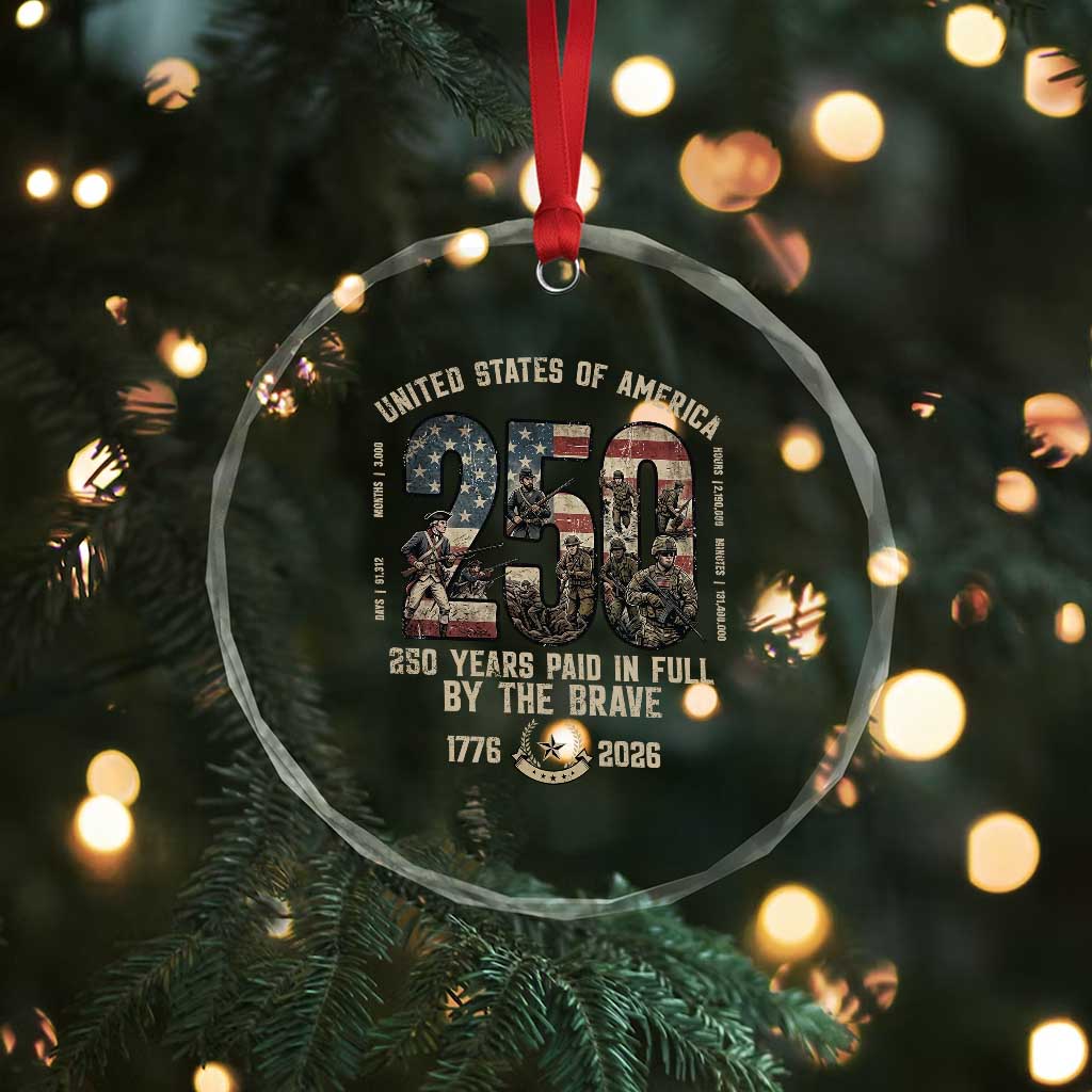 America 250 Years Paid In Full By The Brave Crystal Glass Ornament Patriotic Military Remembrance USA Semiquincentennial TS02 Print Your Wear