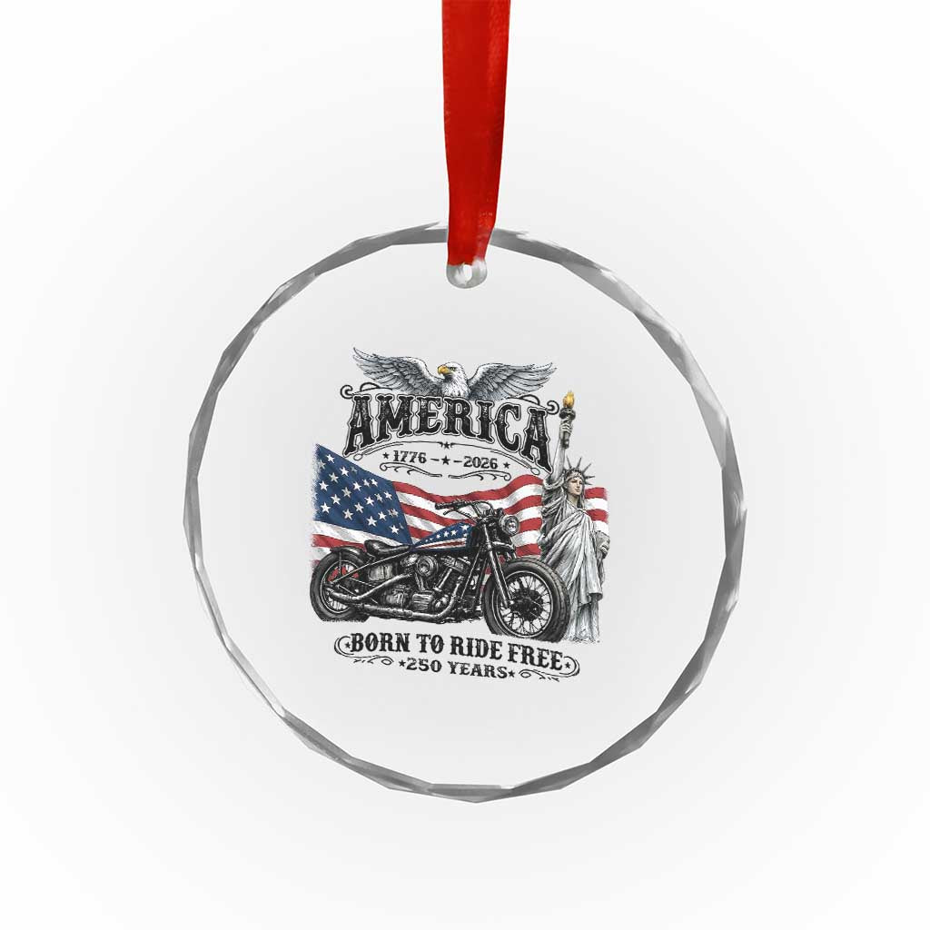 America Born to Ride Free 250 Years Biker Crystal Glass Ornament American Flag Chopper Motorcycle Statue of Liberty 1776 to 2026 Semiquincentennial