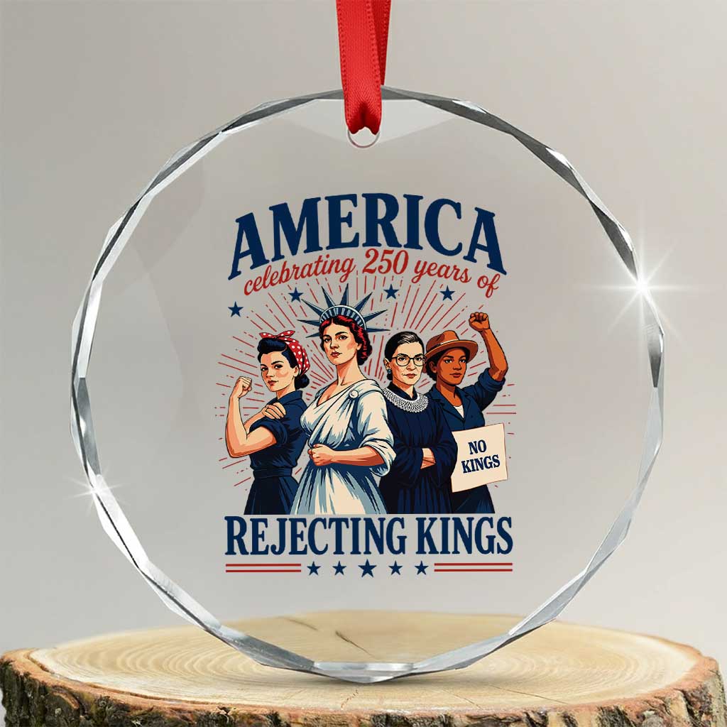 America Celebrating 250 Years Of Rejecting Kings 4th of July Crystal Glass Ornament