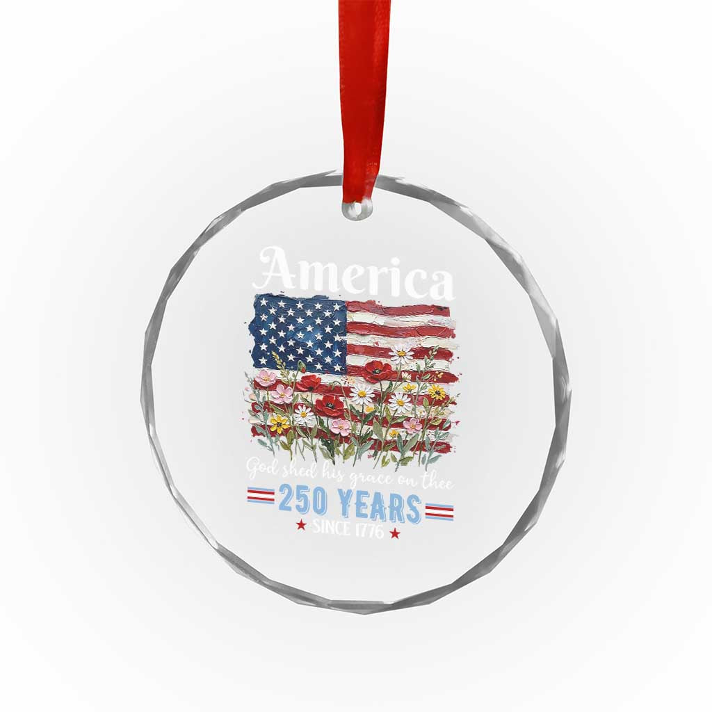 America God Shed His Grace On Thee 250 Years Since 1776 Crystal Glass Ornament TS11 Print Your Wear