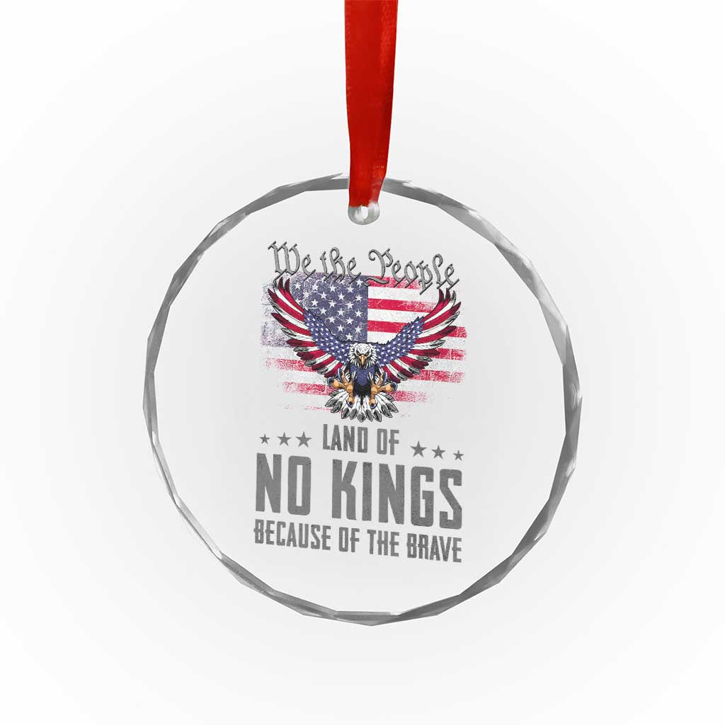 America Land of No Kings Crystal Glass Ornament Because of the Brave We The People Patriotic Eagle TS02 Print Your Wear