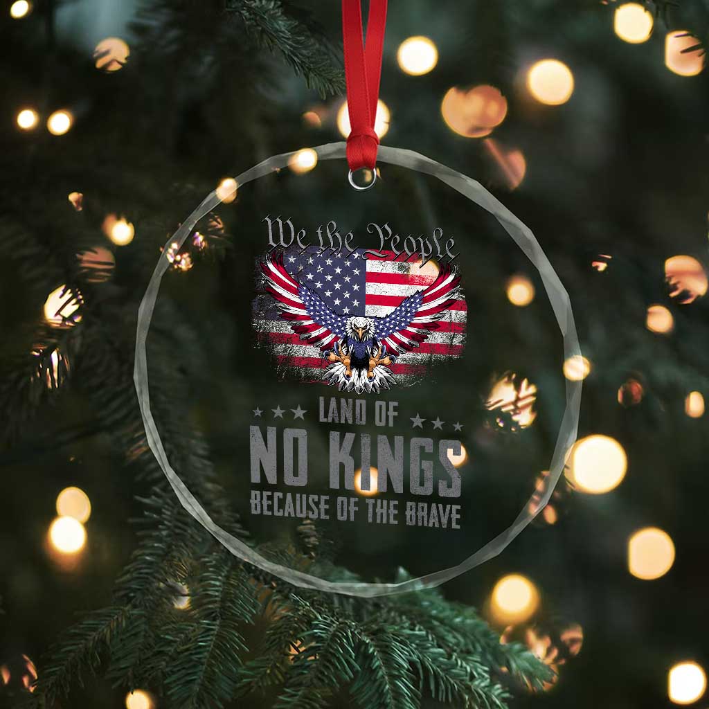 America Land of No Kings Crystal Glass Ornament Because of the Brave We The People Patriotic Eagle TS02 Print Your Wear
