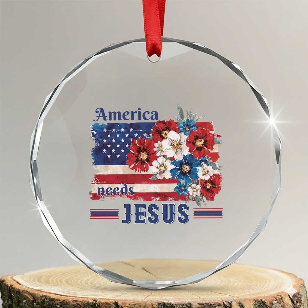 America Needs Jesus Crystal Glass Ornament Christian Floral US Flag 4th of July TS14 Transparent Glass 3'' Circle Print Your Wear