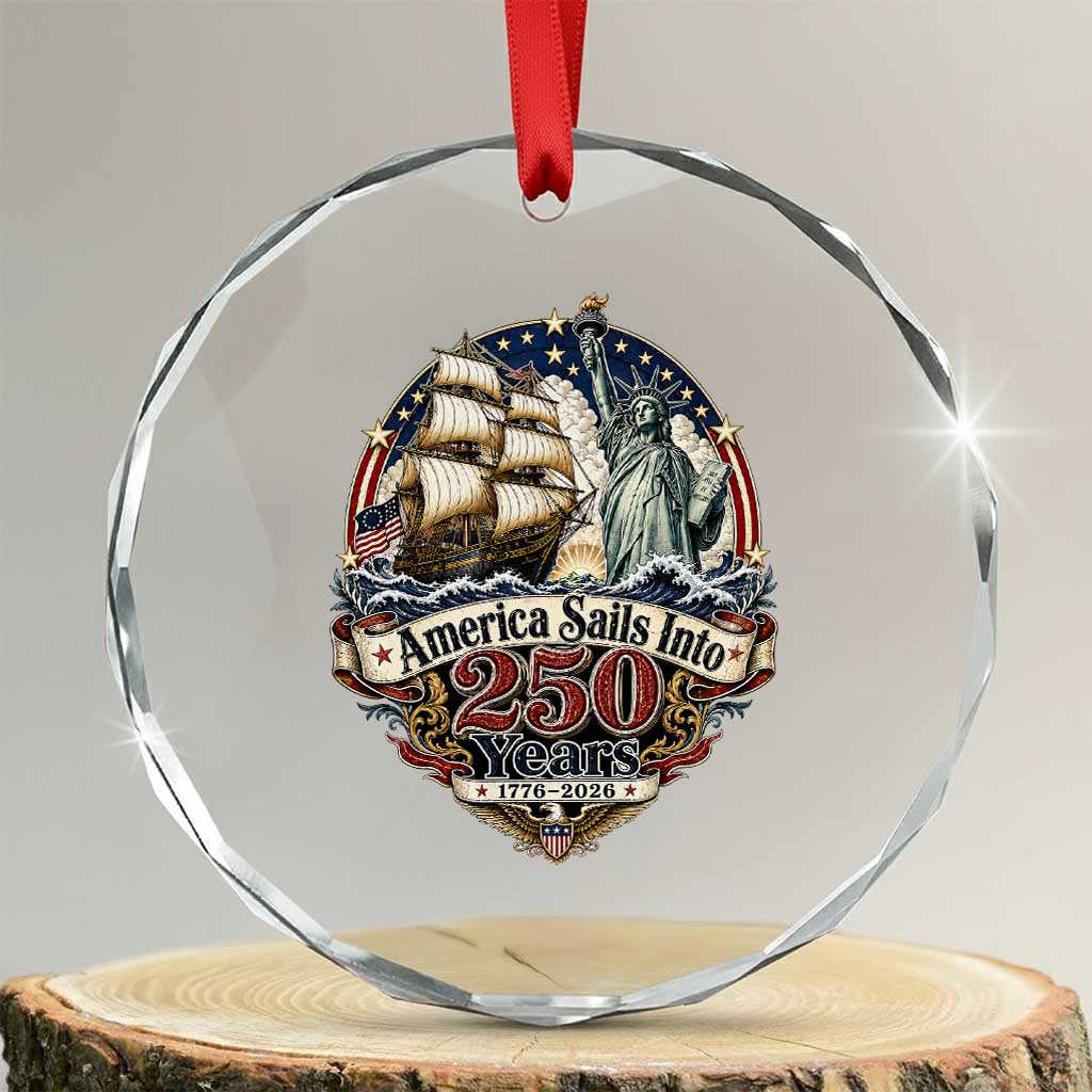 America Sails Into 250 Years Vintage Nautical Graphic Crystal Glass Ornament Statue of Liberty Tall Ship 1776 to 2026 Semiquincentennial Patriotic TS02 Transparent Glass 3'' Circle Print Your Wear