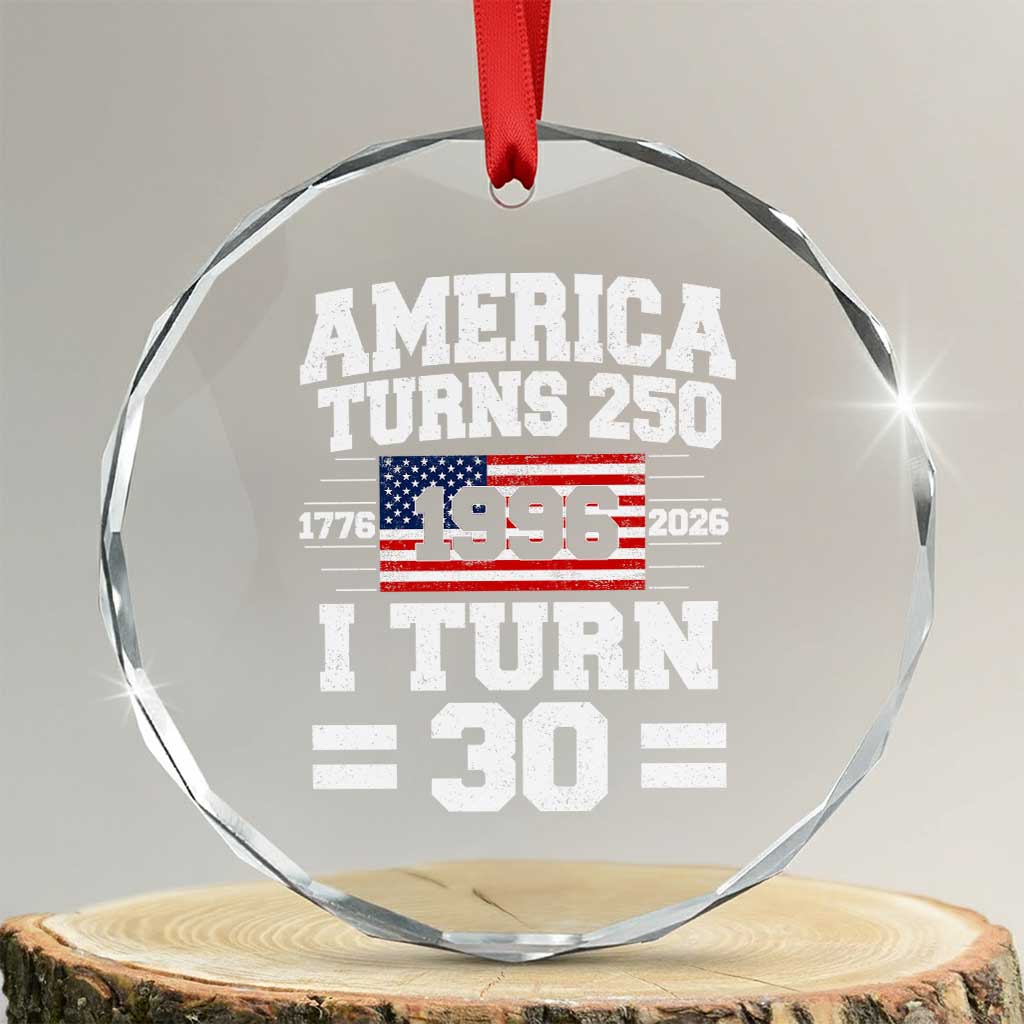 America Turns 250 I Turn 30 Crystal Glass Ornament Vintage 1996 30th Birthday 250th Anniversary USA Flag 30 Year Old Gift TS10 Transparent Glass 3'' Circle Print Your Wear