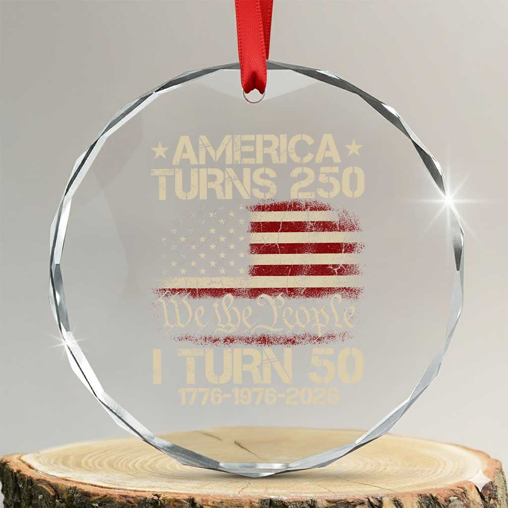 America Turns 250 I Turn 50 Crystal Glass Ornament 50th Birthday 250th Anniversary USA 1776 1976 2026 TS11 Transparent Glass 3'' Circle Print Your Wear