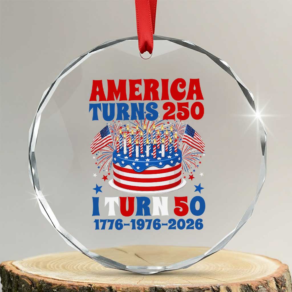 America Turns 250 I Turn 50 Funny 1976 Birthday Crystal Glass Ornament American Flag Cake 1776 to 2026 Semiquincentennial