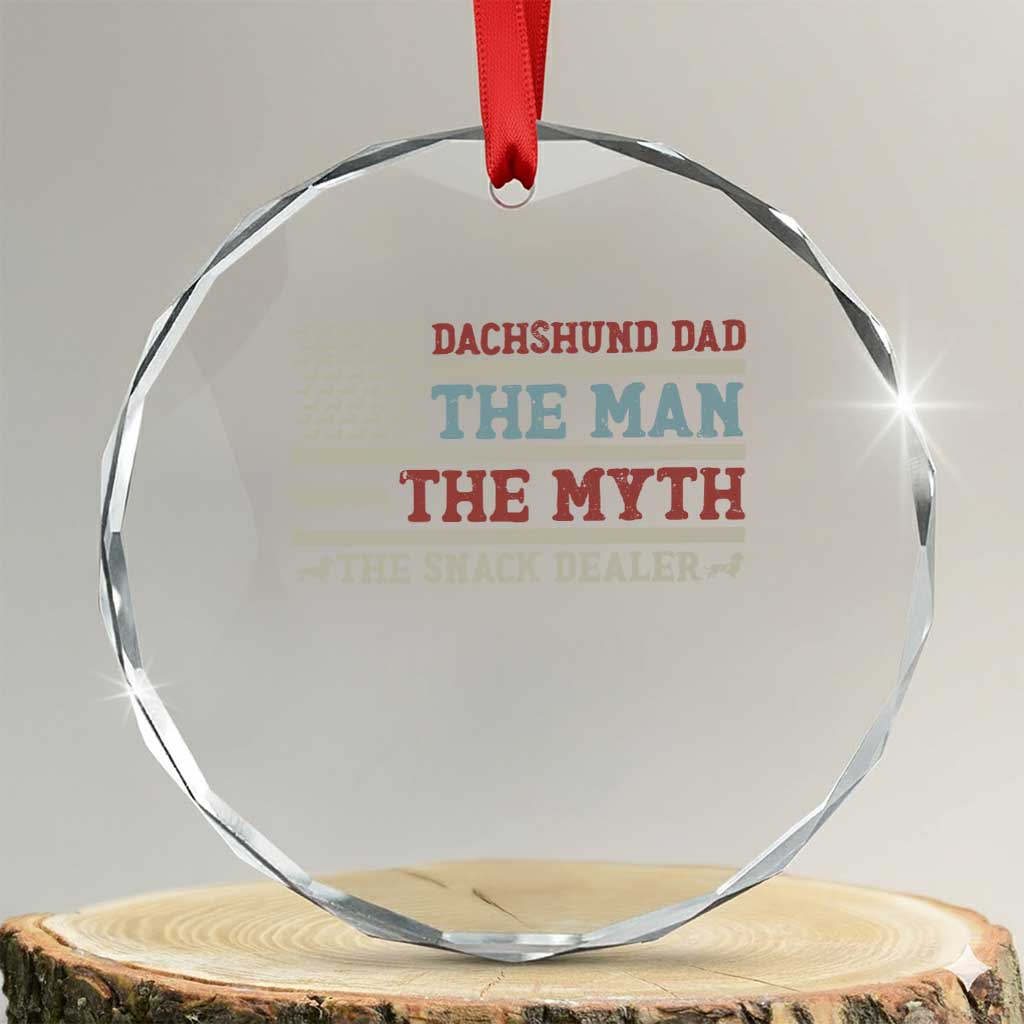 American Flag Dachshund Dad Crystal Glass Ornament The Man The Myth The Snack Dealer TS12 Transparent Glass 3'' Circle Print Your Wear