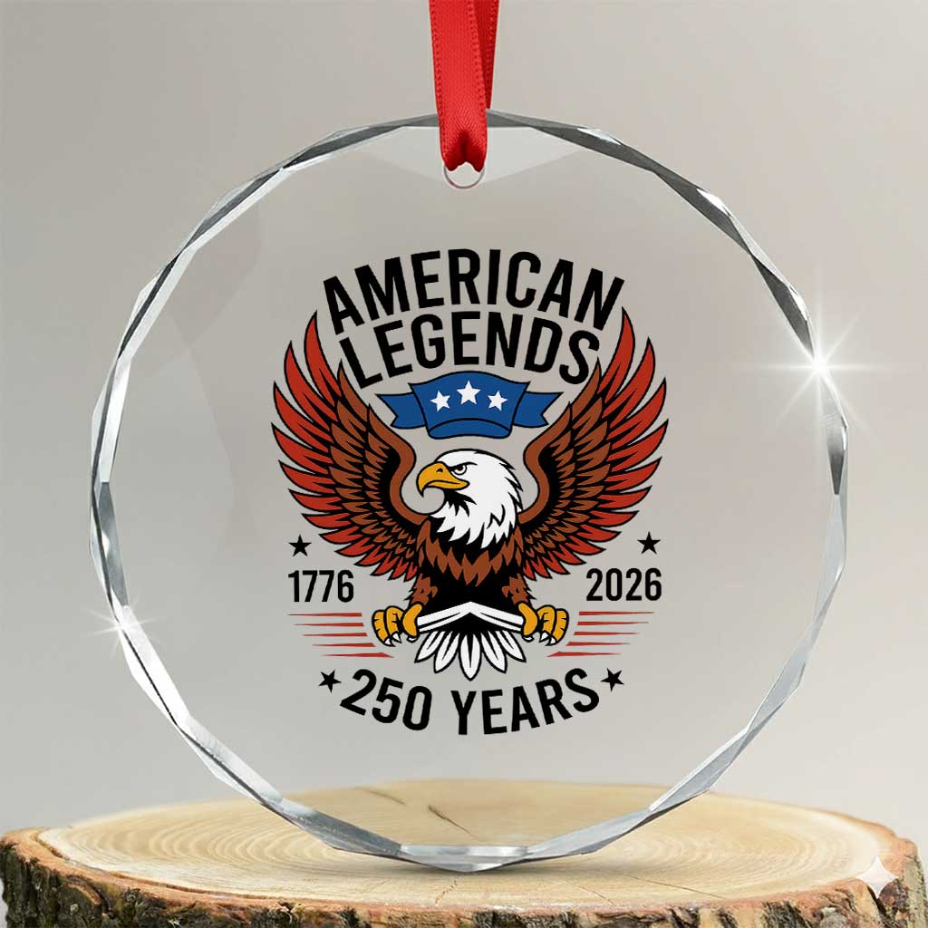 American Legends Eagle Crystal Glass Ornament 250 Years Patriotic Heritage 1776 to 2026 Semiquincentennial TS02 Transparent Glass 3'' Circle Print Your Wear