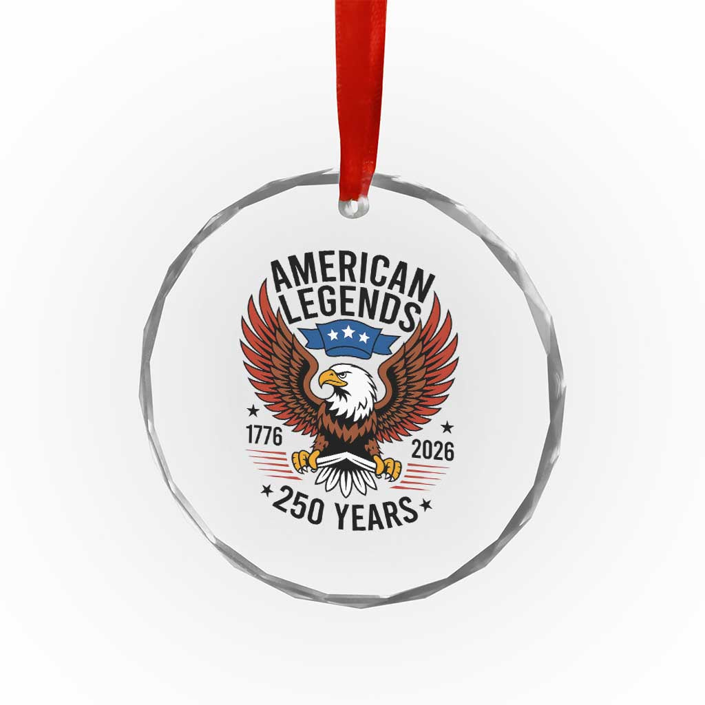 American Legends Eagle Crystal Glass Ornament 250 Years Patriotic Heritage 1776 to 2026 Semiquincentennial TS02 Print Your Wear