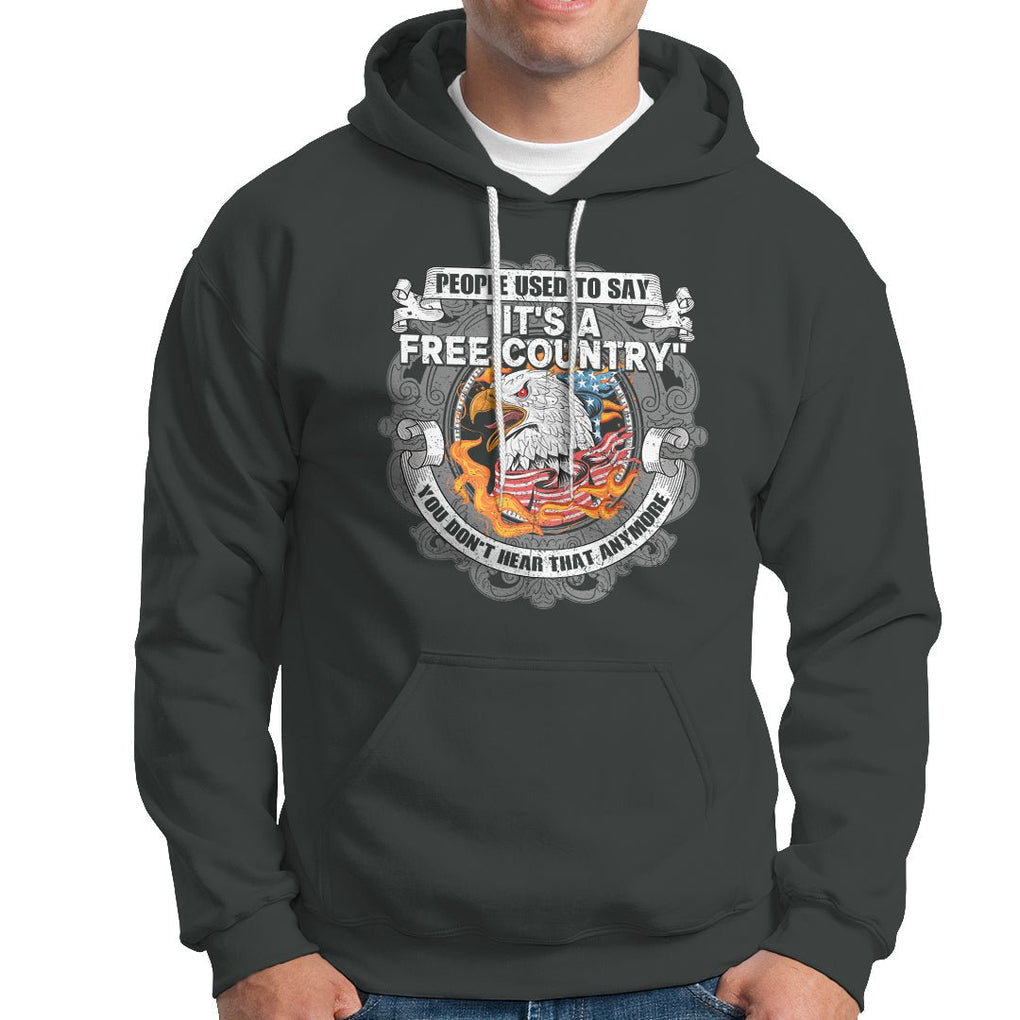 American Patriotic Hoodie People Used To Say It's A Free Country You Don't Hear That Anymore TS02 Printyourwear