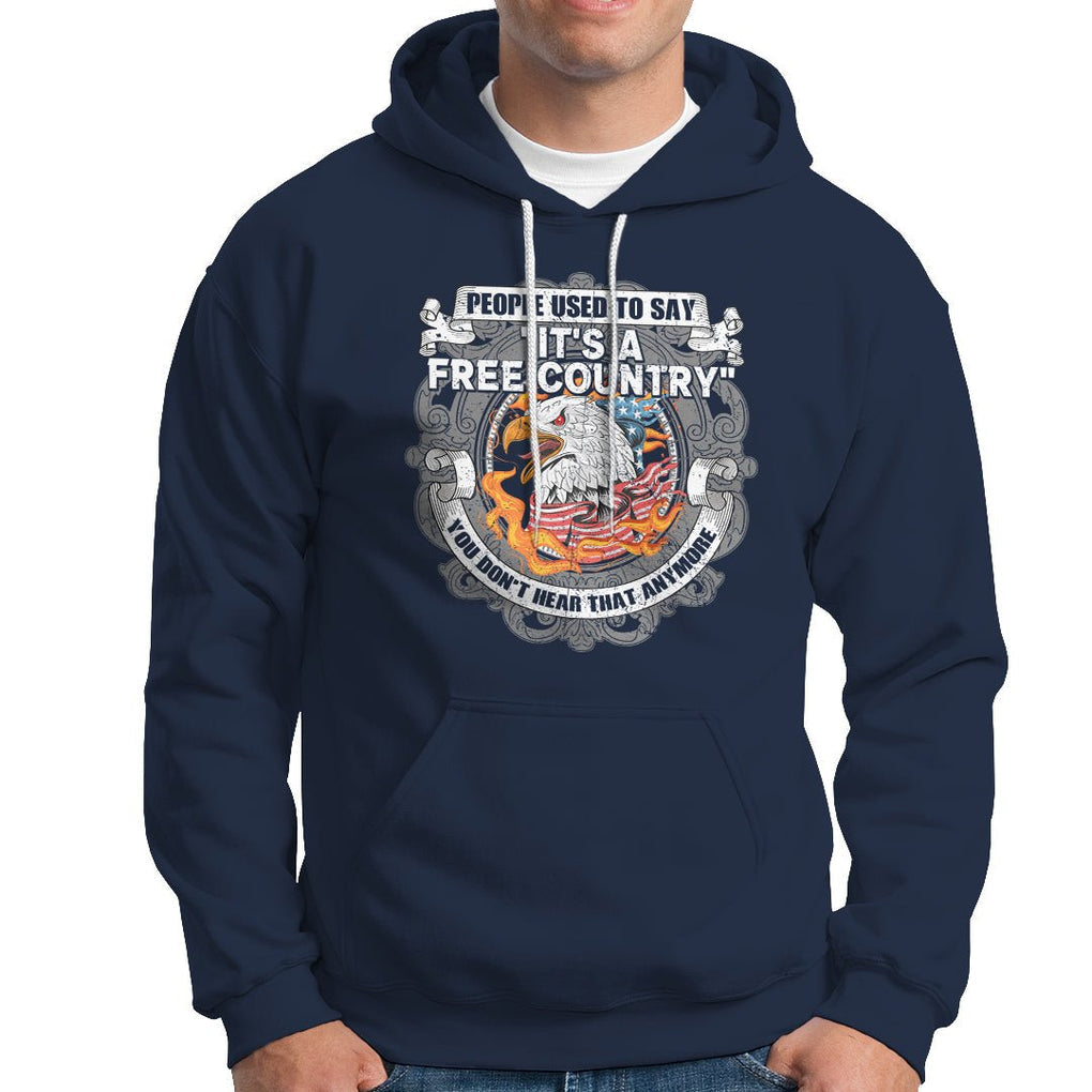 American Patriotic Hoodie People Used To Say It's A Free Country You Don't Hear That Anymore TS02 Printyourwear