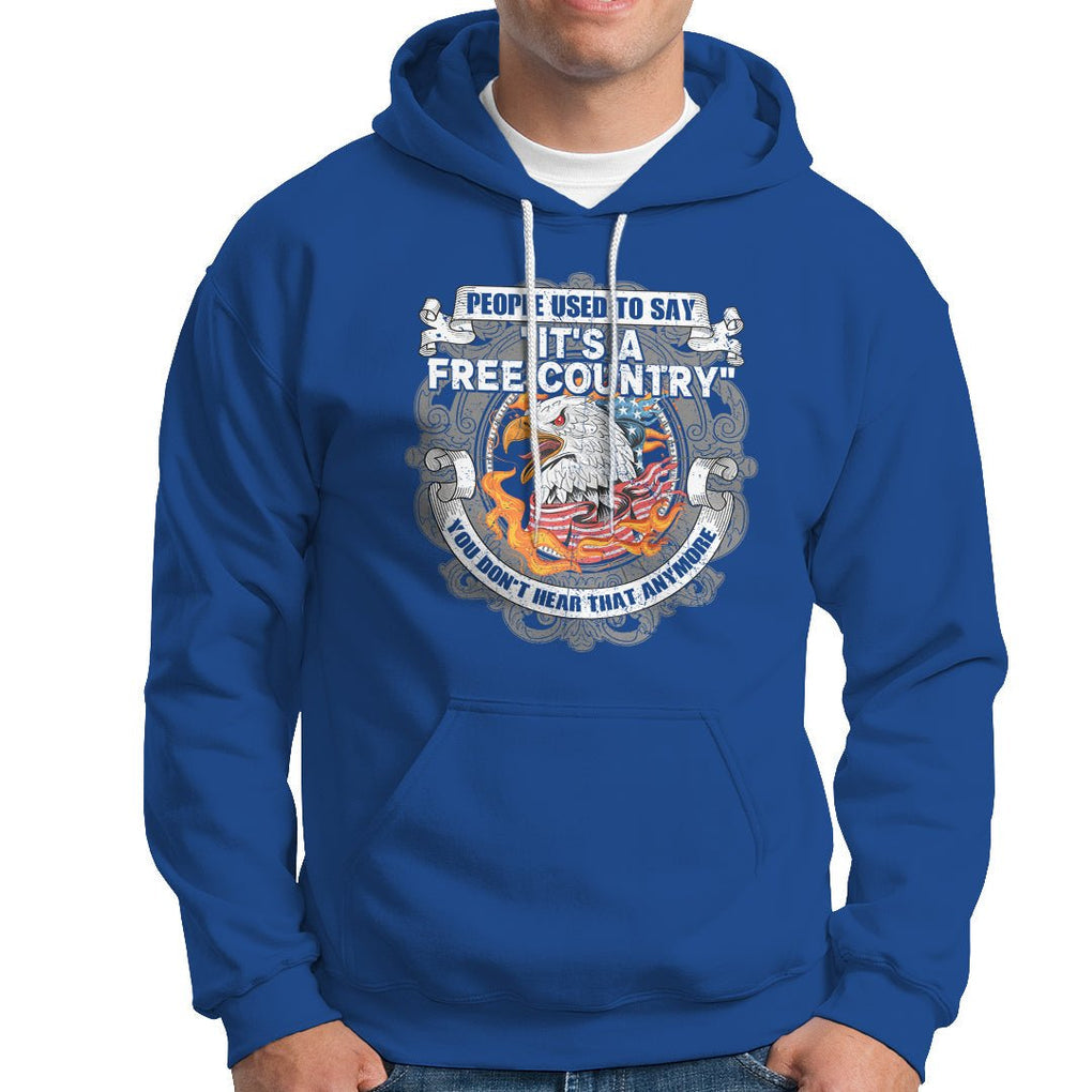 American Patriotic Hoodie People Used To Say It's A Free Country You Don't Hear That Anymore TS02 Printyourwear