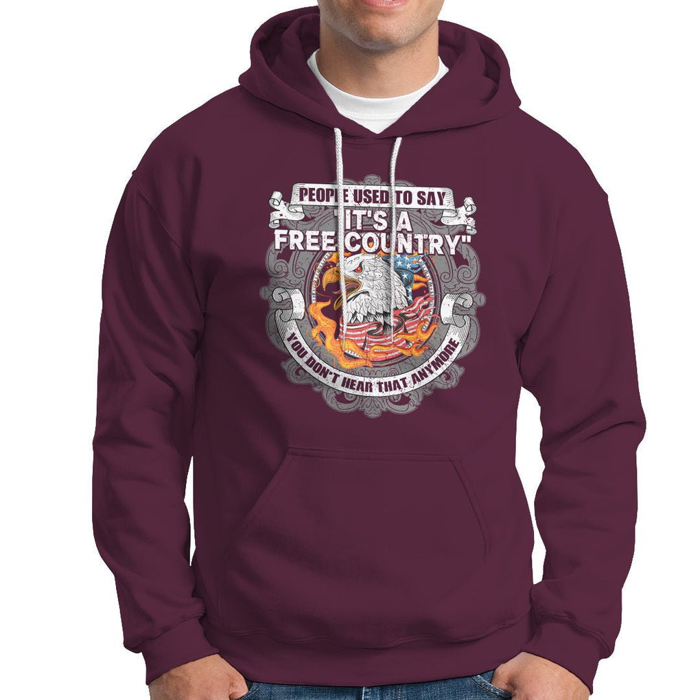 American Patriotic Hoodie People Used To Say It's A Free Country You Don't Hear That Anymore TS02 Printyourwear