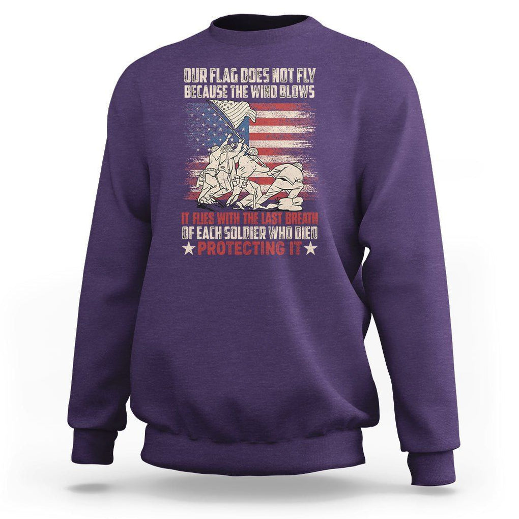 American Patriotic Sweatshirt Our Flag Does Not Fly Because The Wind Blows Veterans Soldiers US Flag TS02 Purple Print Your Wear