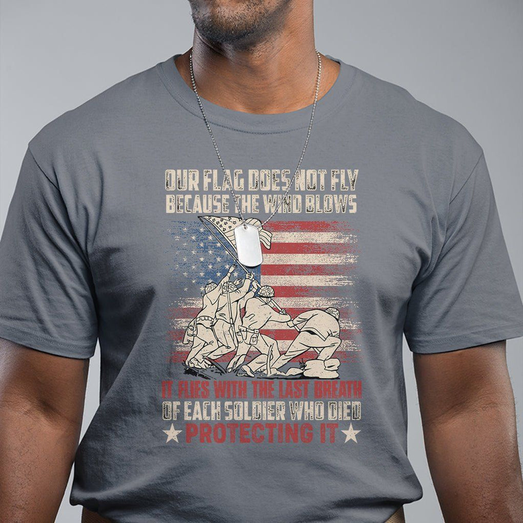 American Patriotic T Shirt Our Flag Does Not Fly Because The Wind Blows Veterans Soldiers US Flag TS02 Charcoal Print Your Wear