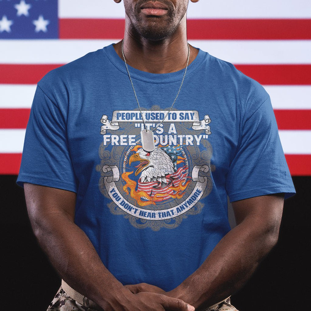 American Patriotic T Shirt People Used To Say It's A Free Country You Don't Hear That Anymore TS02 Printyourwear