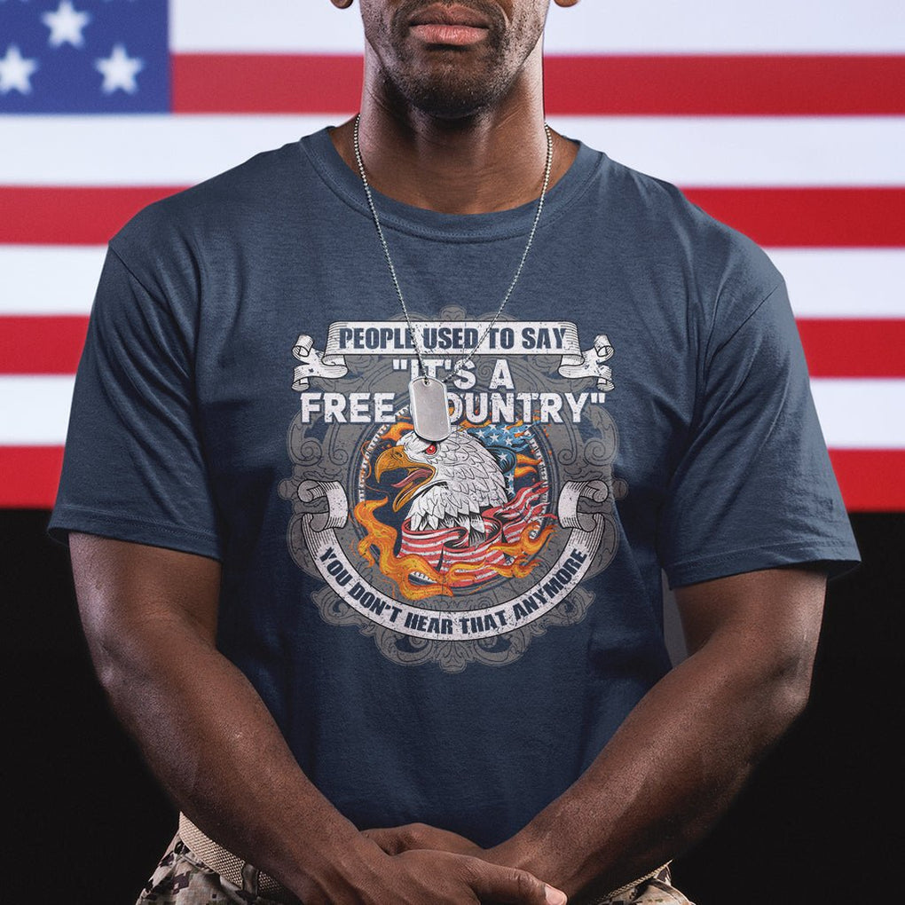 American Patriotic T Shirt People Used To Say It's A Free Country You Don't Hear That Anymore TS02 Printyourwear