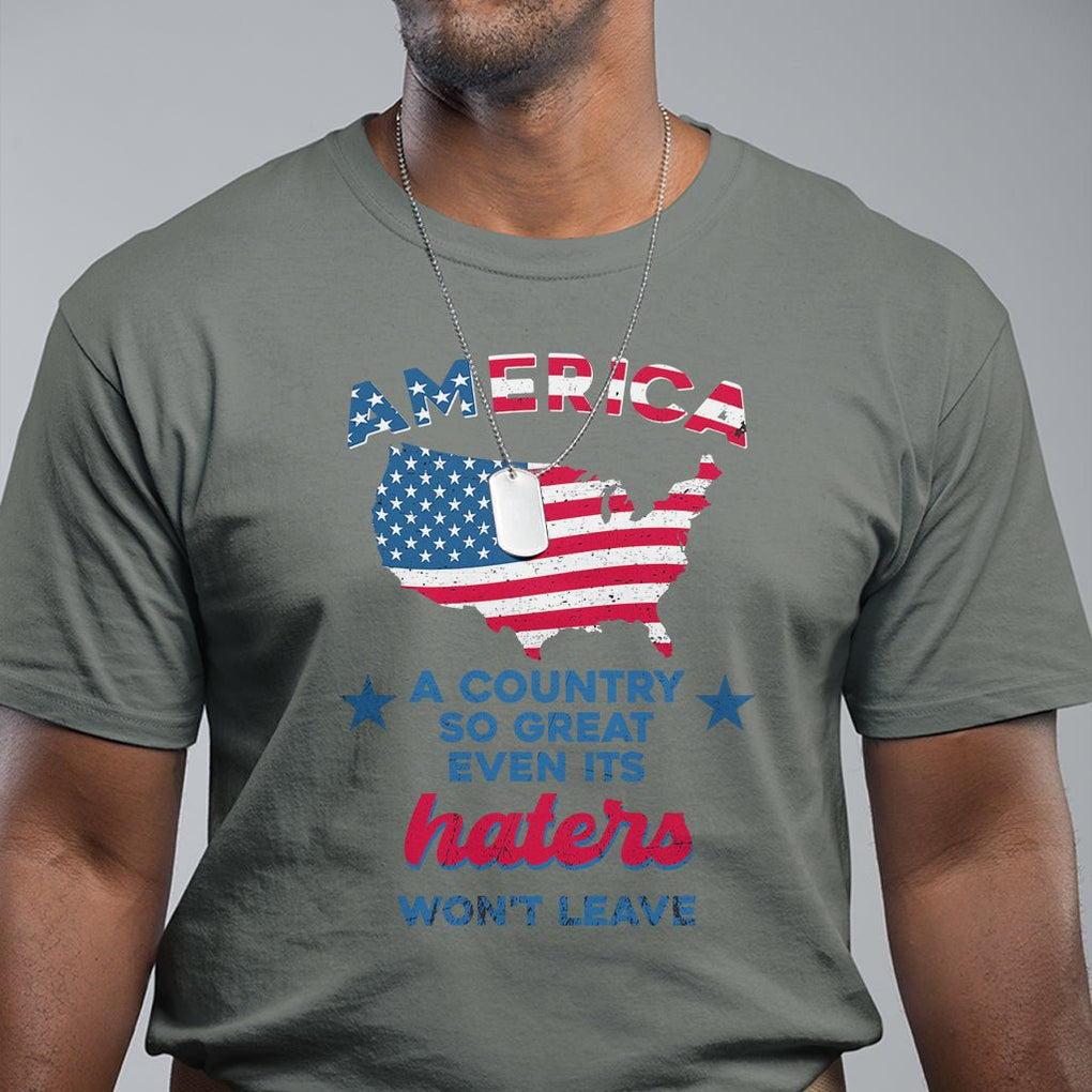 American Patriotic T Shirt Proud America A Country So Great Even Its Haters Won't Leave TS02 Printyourwear