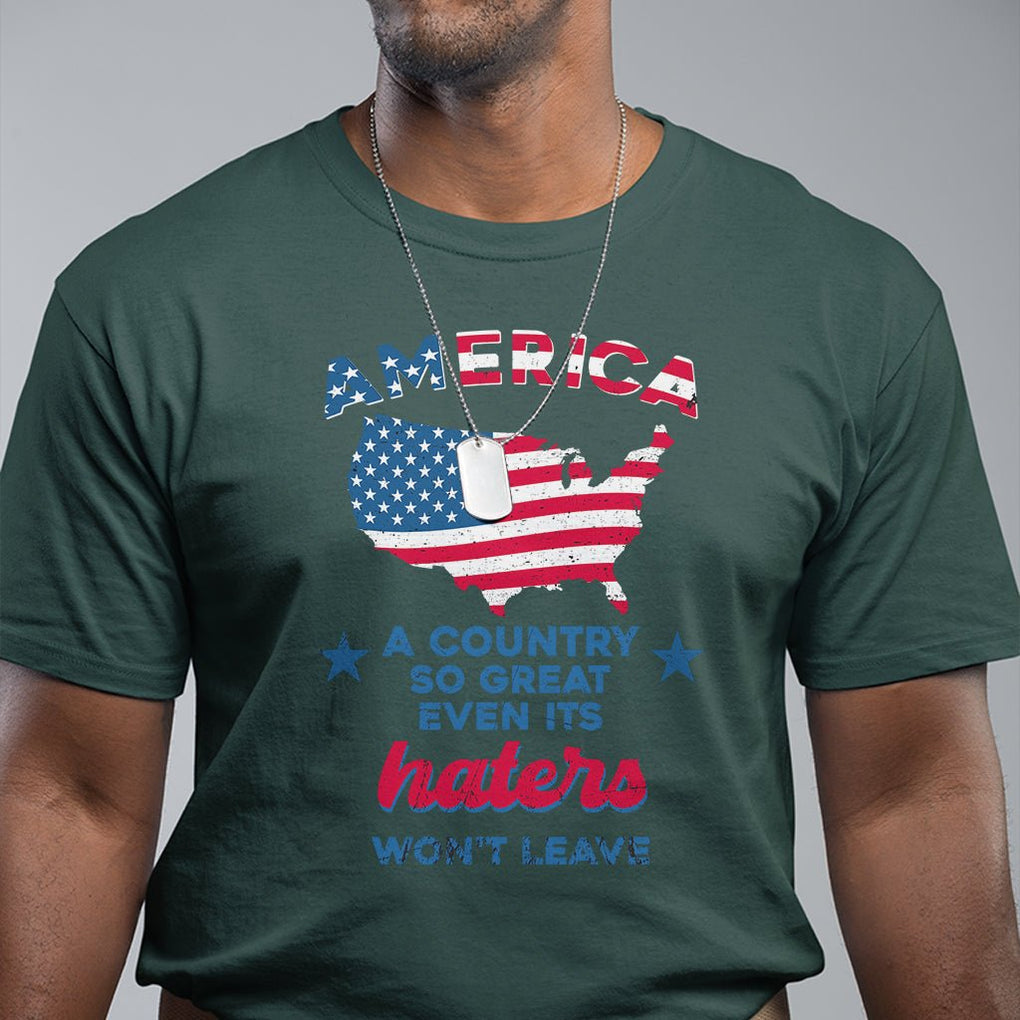 American Patriotic T Shirt Proud America A Country So Great Even Its Haters Won't Leave TS02 Printyourwear