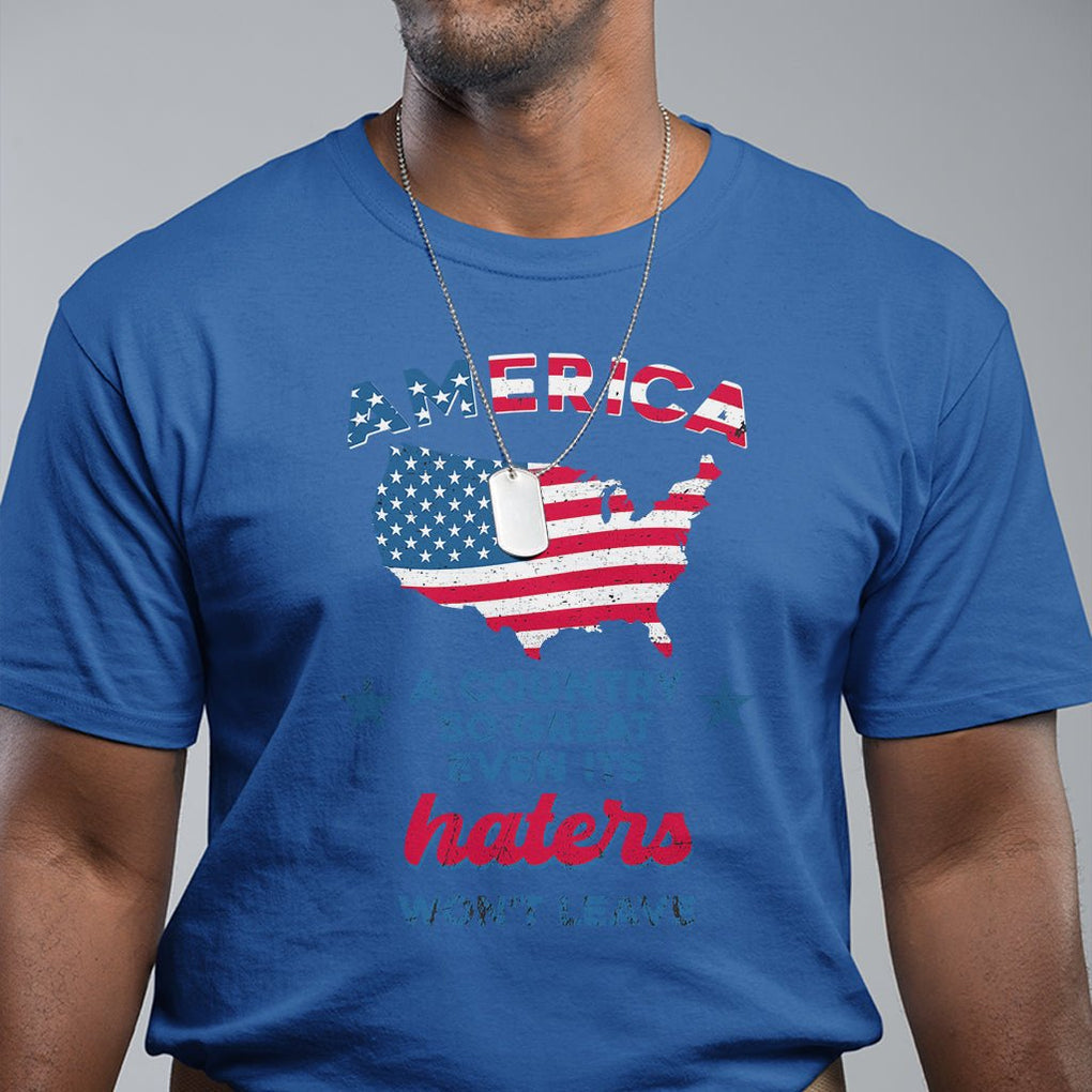 American Patriotic T Shirt Proud America A Country So Great Even Its Haters Won't Leave TS02 Printyourwear