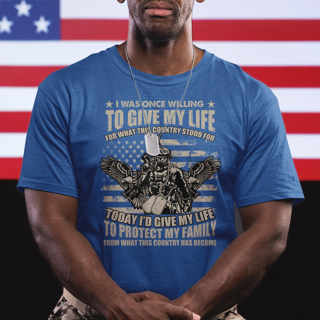 American Patriotic T Shirt Today Id Give My Life To Protect My Family From What This Country Has Become TS02 Printyourwear