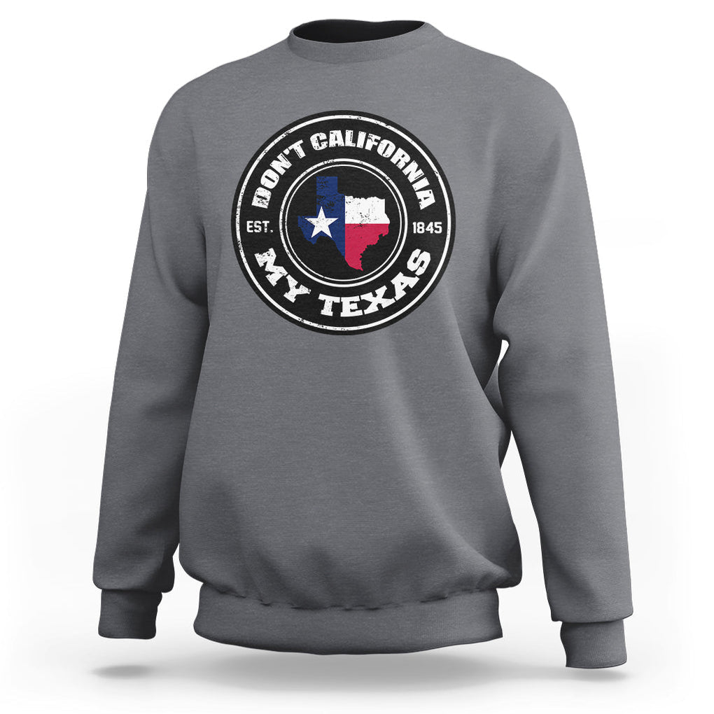 American Texan Sweatshirt Don't California My Texas EST 1945 Patriotic Sayings TS02 Charcoal Printyourwear