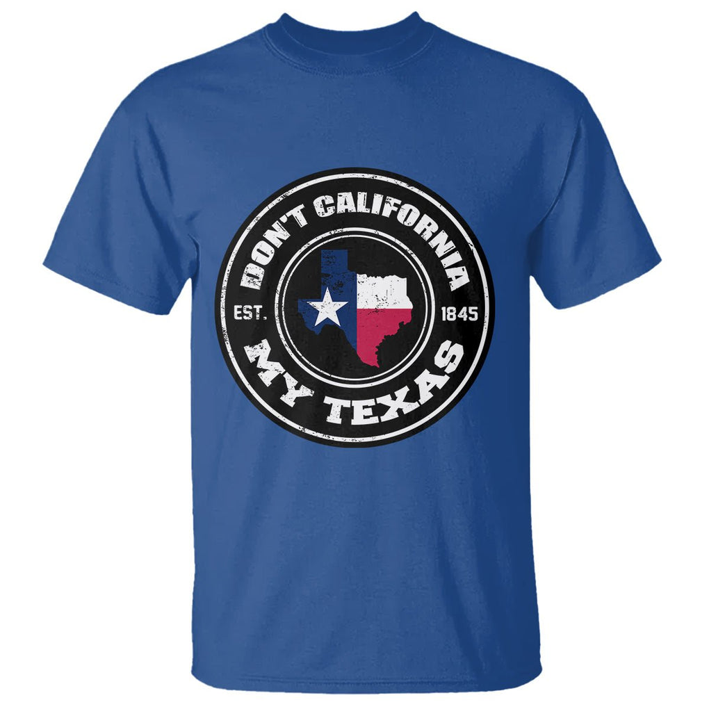 American Texan T Shirt Don't California My Texas EST 1945 Patriotic Sayings TS02 Royal Blue Printyourwear