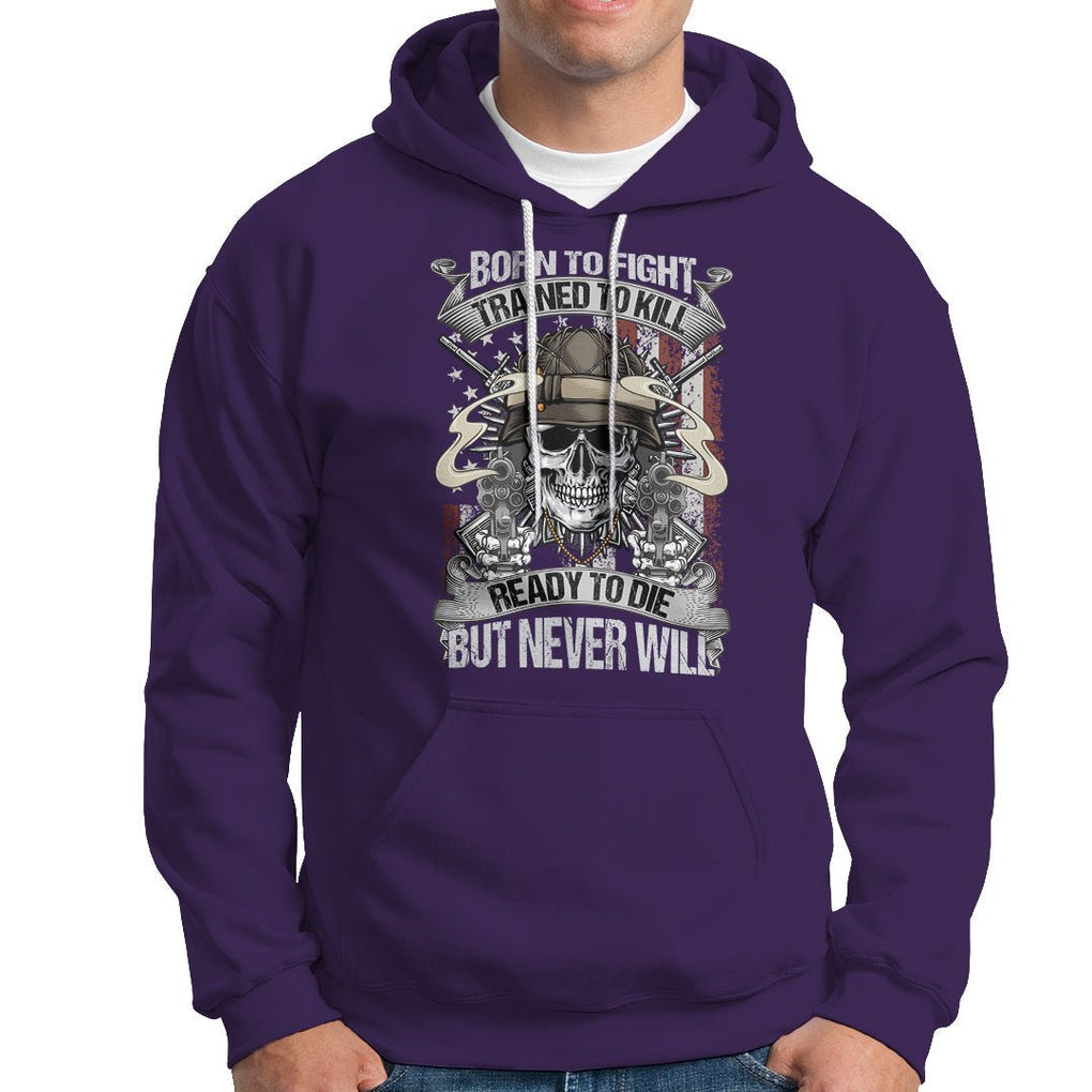American Veteran Hoodie Born To Fight Trained To Kill Ready To Die But Never Will TS02 Printyourwear