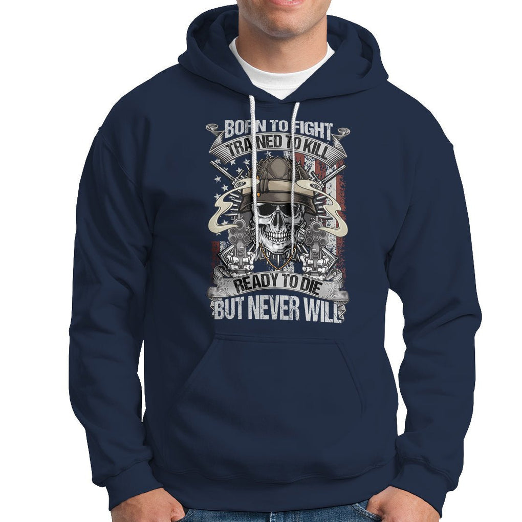 American Veteran Hoodie Born To Fight Trained To Kill Ready To Die But Never Will TS02 Printyourwear