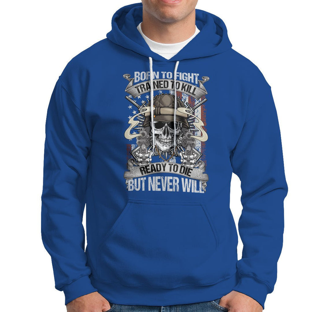 American Veteran Hoodie Born To Fight Trained To Kill Ready To Die But Never Will TS02 Printyourwear