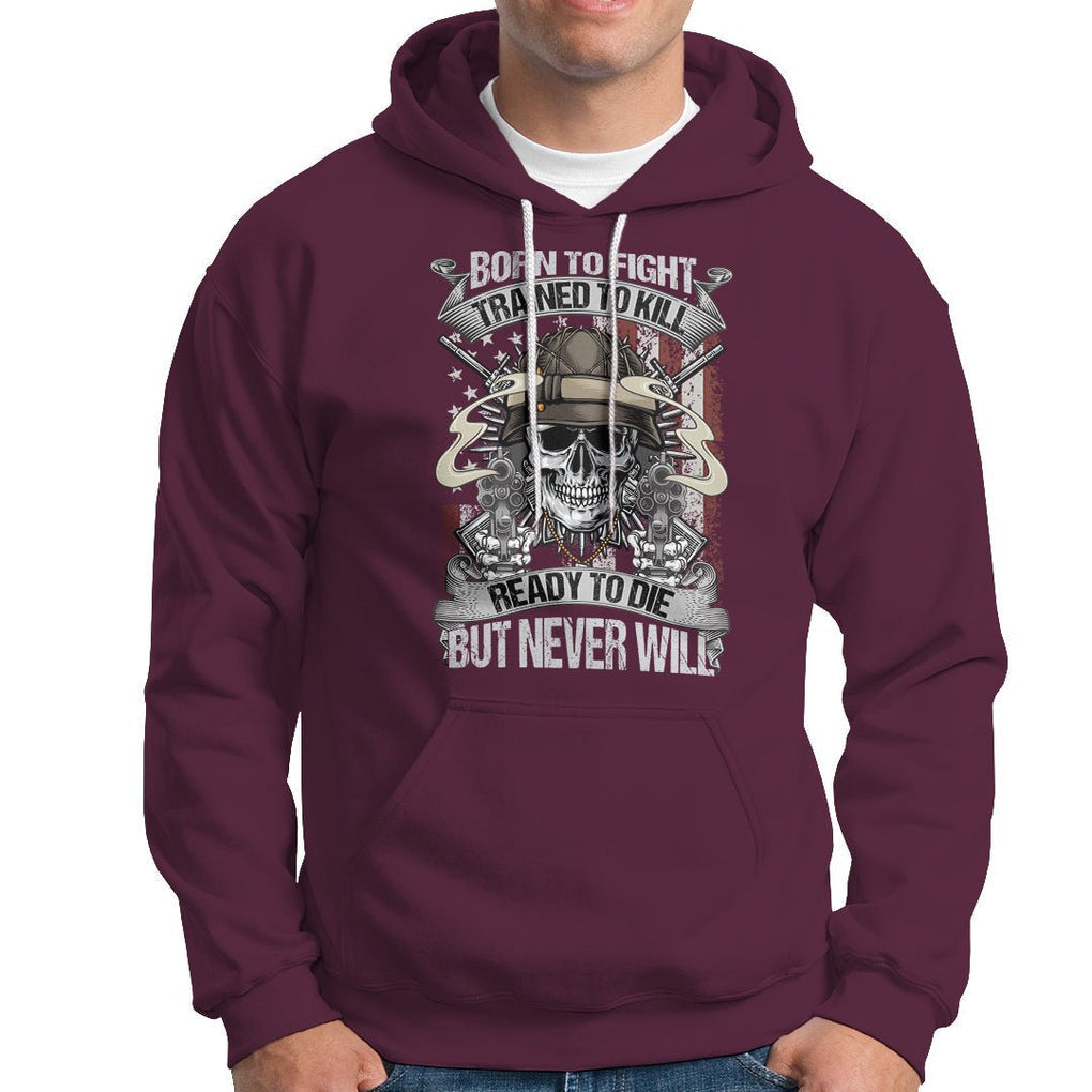 American Veteran Hoodie Born To Fight Trained To Kill Ready To Die But Never Will TS02 Printyourwear