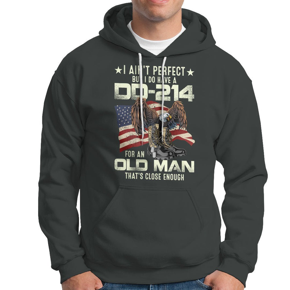 American Veteran Hoodie I Ain't Perfect But I Do Have DD-214 For An Old Man That's Close Enough TS02 Printyourwear