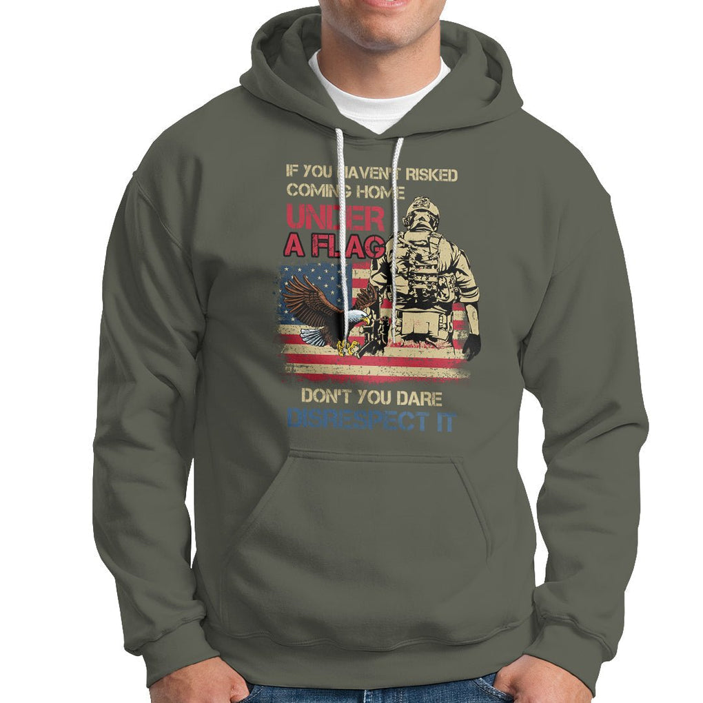 American Veteran Hoodie If You Haven't Risked Don't You Dare Disrespect It American Flag Bald Eagle TS02 Printyourwear