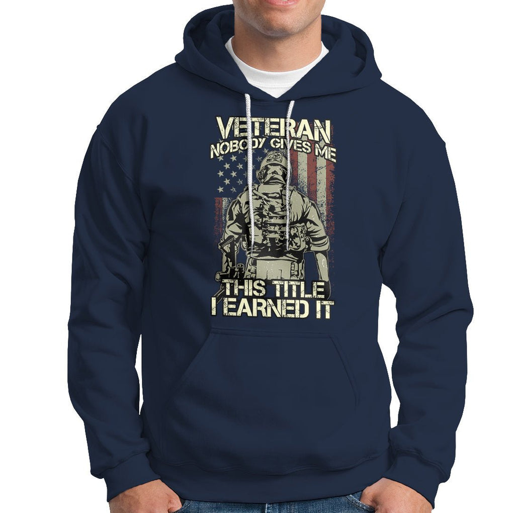 American Veteran Hoodie Nobody Gives Me This Tittle I Earned It TS02 Printyourwear
