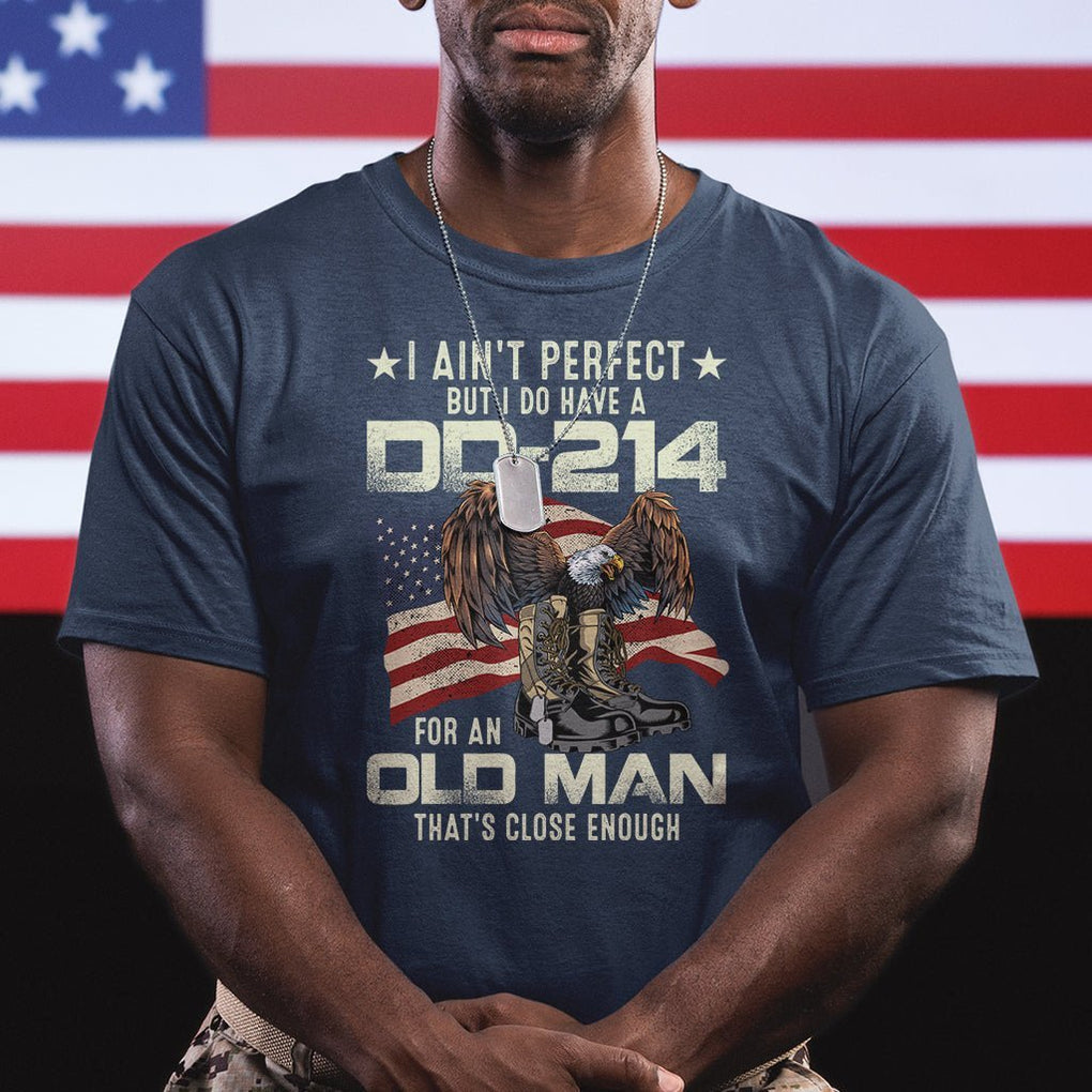 American Veteran T Shirt I Ain't Perfect But I Do Have DD-214 For An Old Man That's Close Enough TS02 Printyourwear
