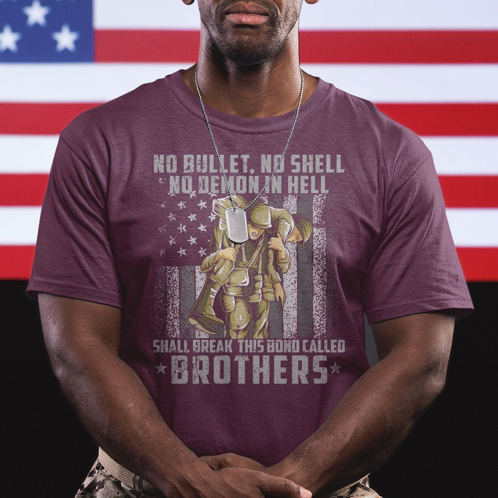 American Veteran T Shirt No Bullet No Shell No Demon This Bond Called Brothers Brotherhood TS02 Printyourwear