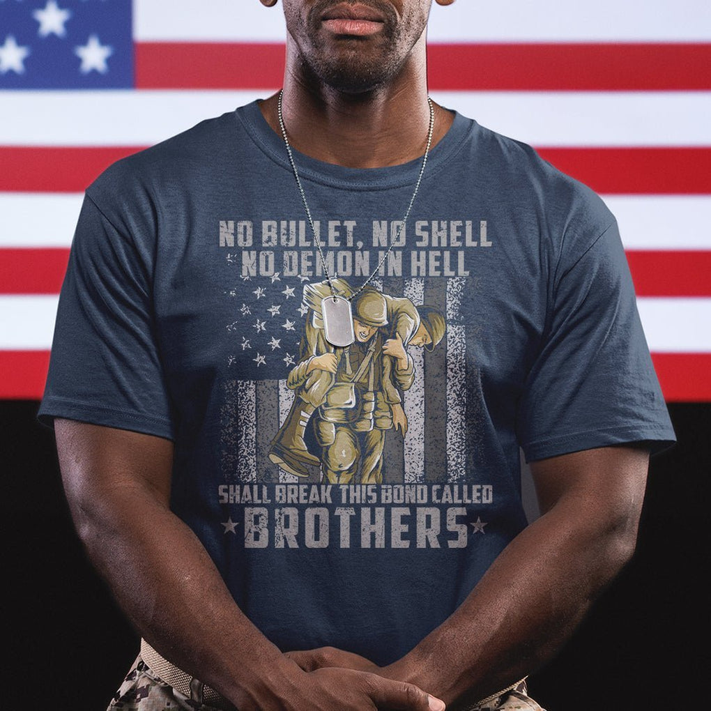 American Veteran T Shirt No Bullet No Shell No Demon This Bond Called Brothers Brotherhood TS02 Printyourwear
