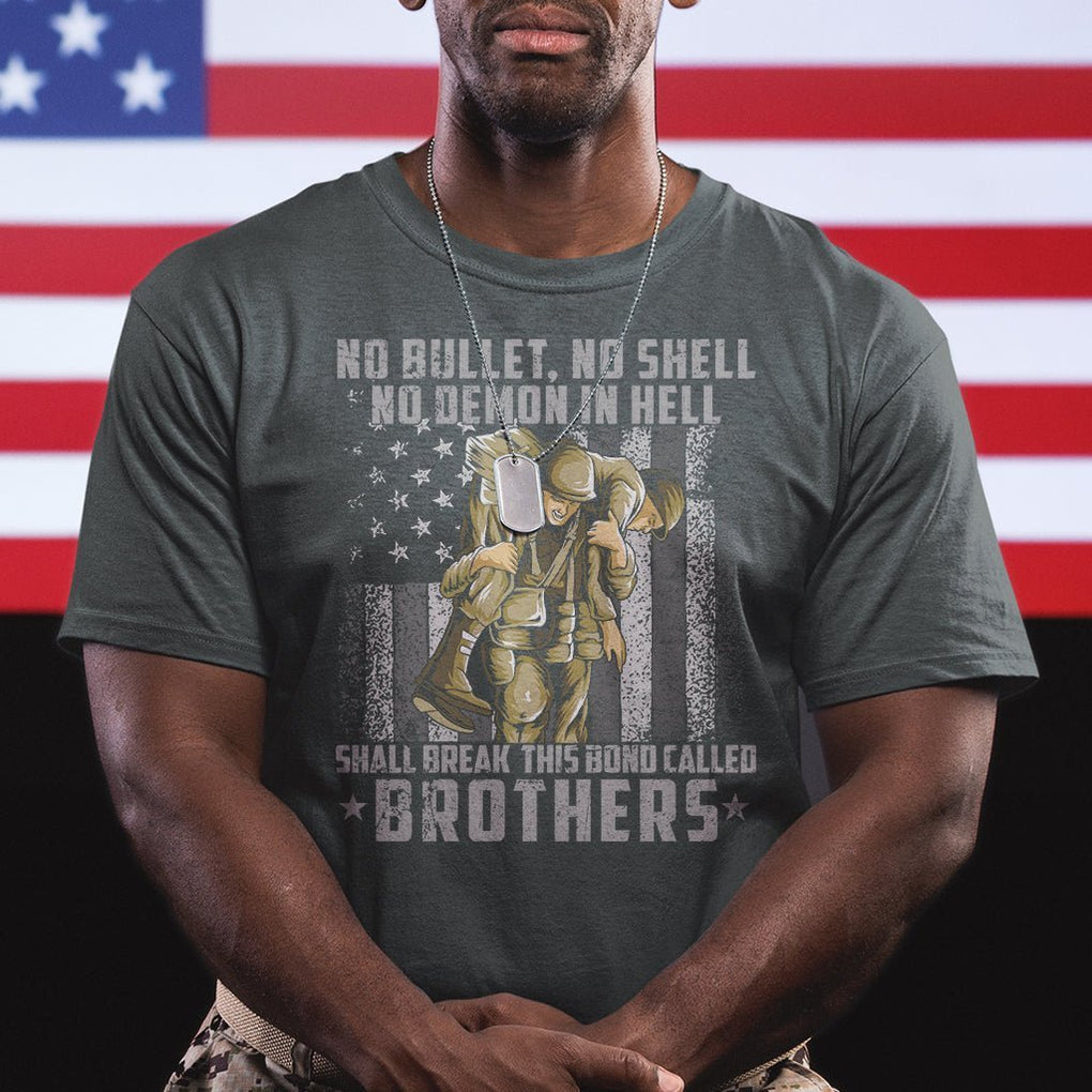 American Veteran T Shirt No Bullet No Shell No Demon This Bond Called Brothers Brotherhood TS02 Printyourwear