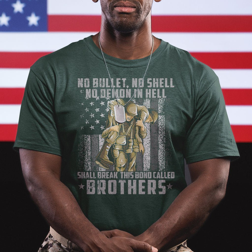 American Veteran T Shirt No Bullet No Shell No Demon This Bond Called Brothers Brotherhood TS02 Printyourwear