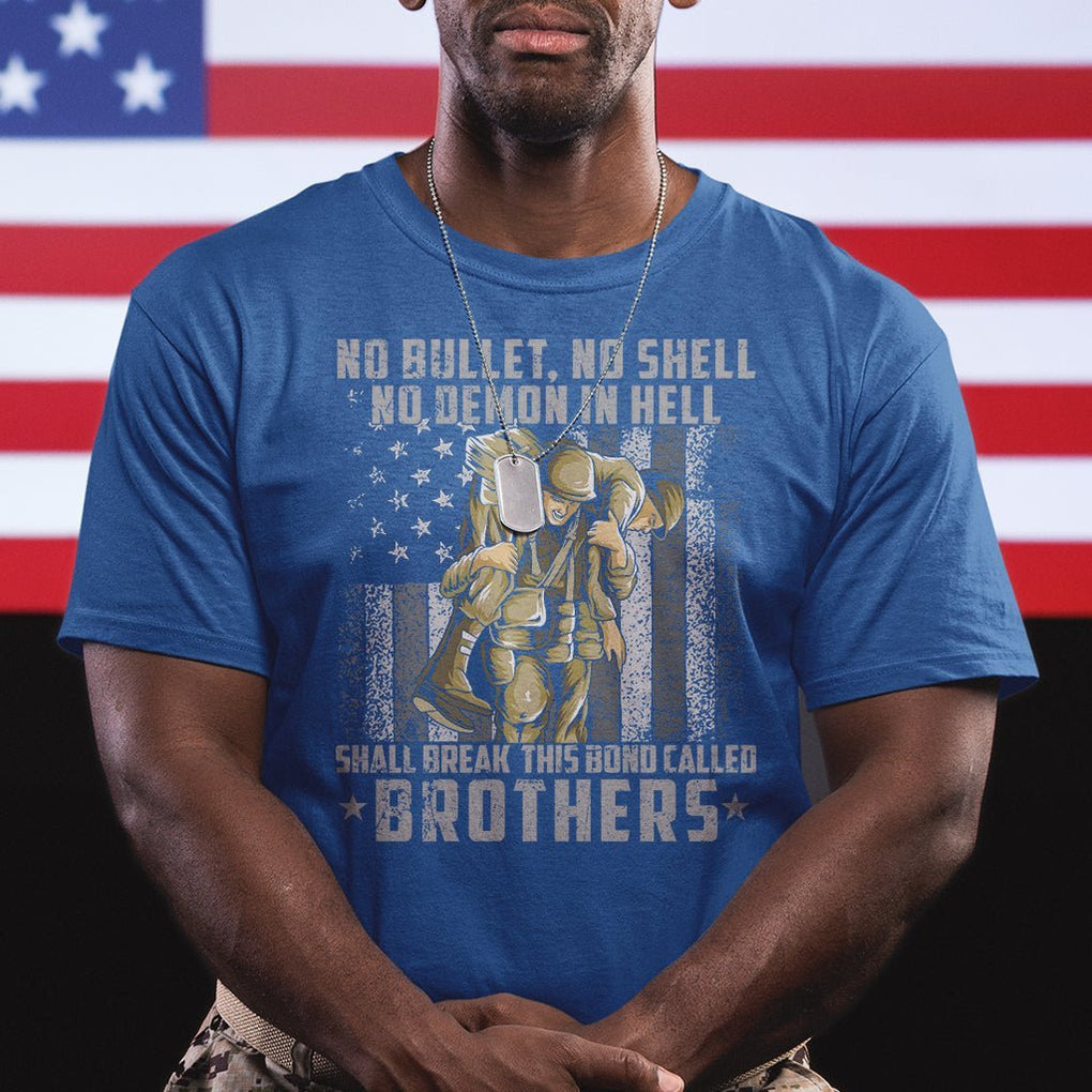 American Veteran T Shirt No Bullet No Shell No Demon This Bond Called Brothers Brotherhood TS02 Printyourwear