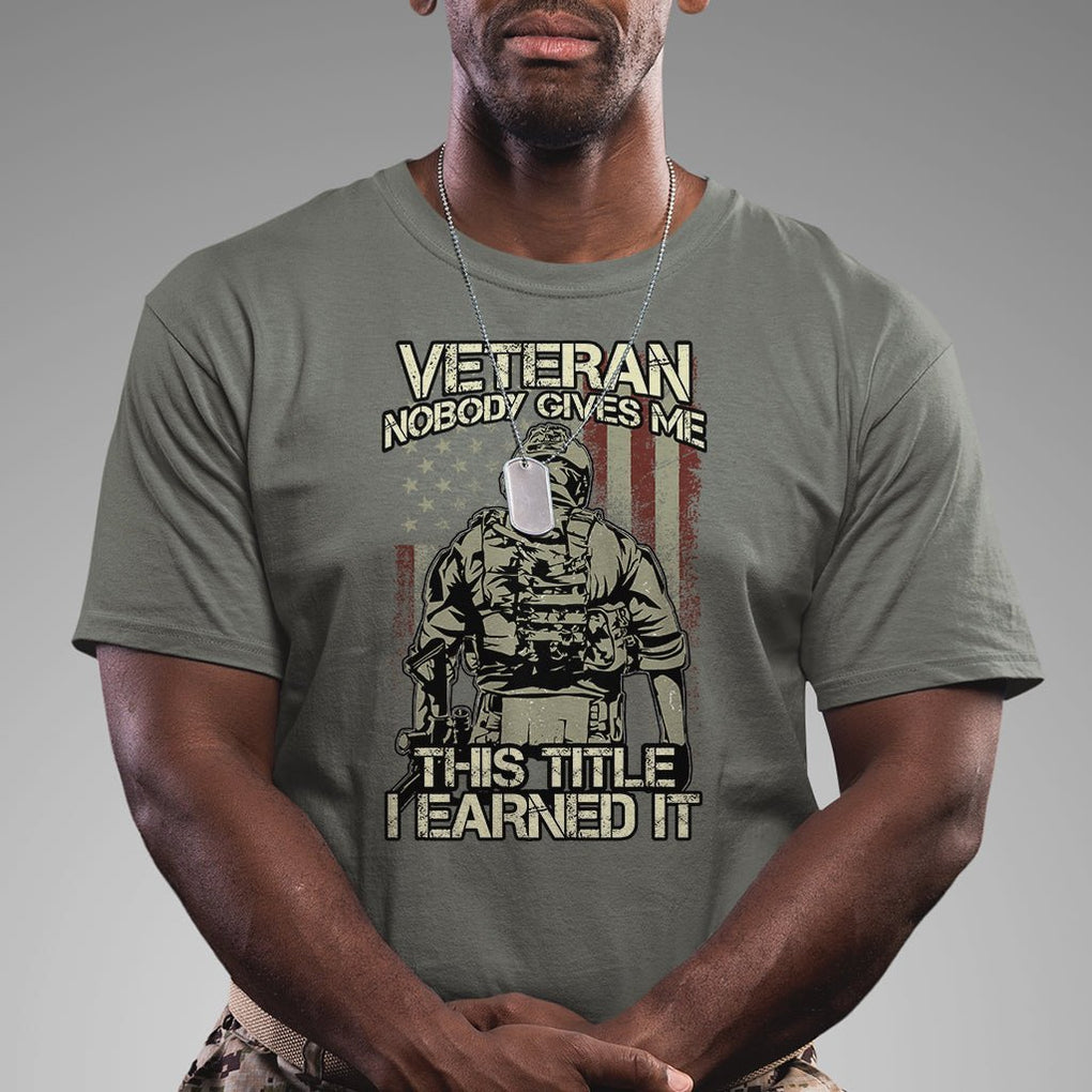 American Veteran T Shirt Nobody Gives Me This Tittle I Earned It TS02 Printyourwear