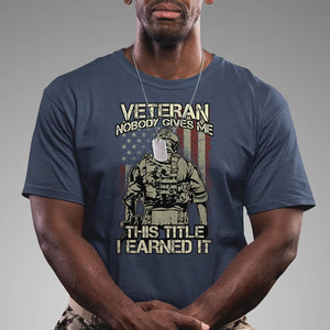 American Veteran T Shirt Nobody Gives Me This Tittle I Earned It TS02 Printyourwear