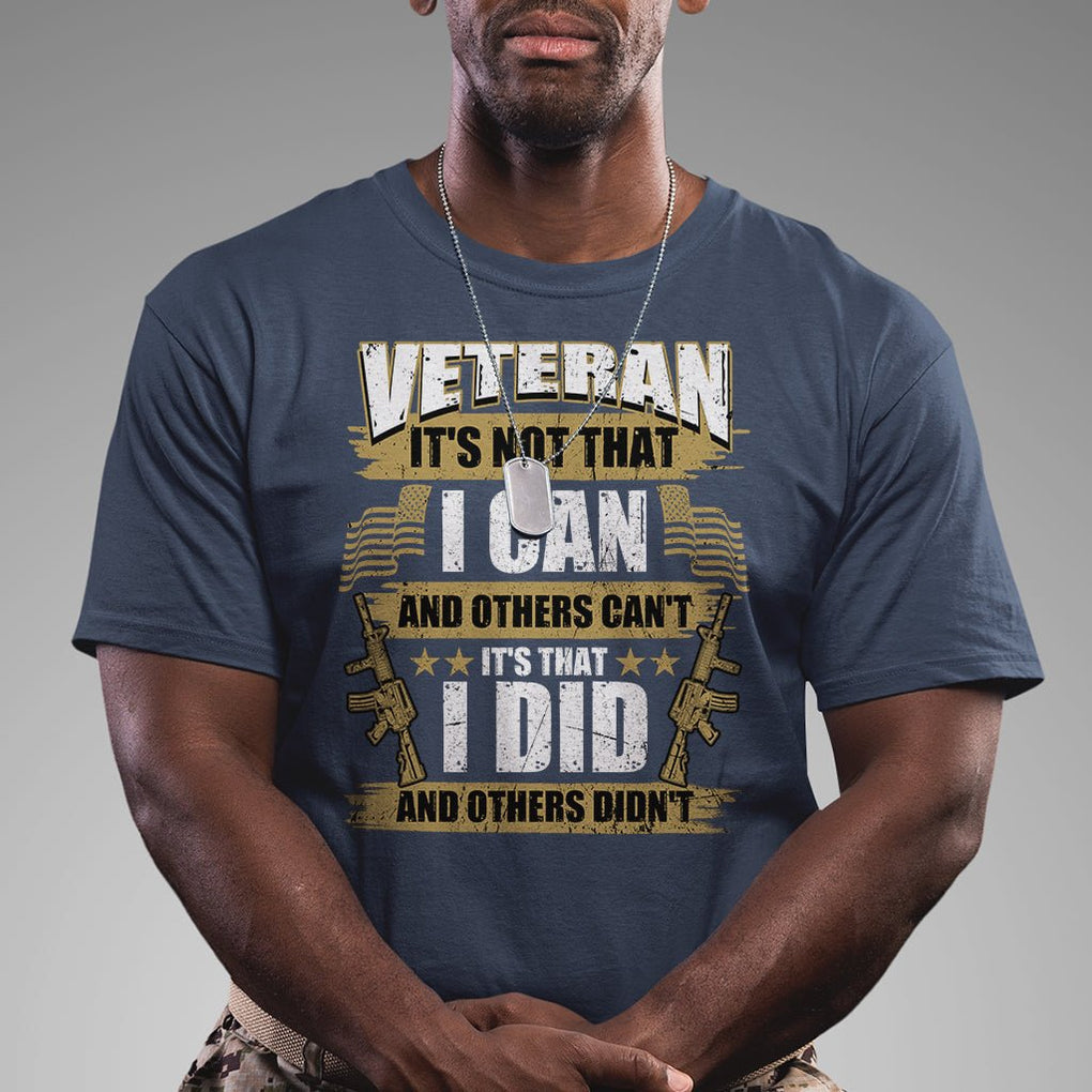 American Veteran T Shirt Veteran It's That I Did And Others Didn't Proud Patriot TS02 Printyourwear