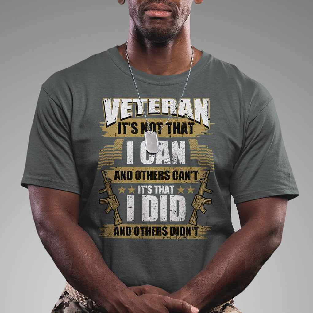American Veteran T Shirt Veteran It's That I Did And Others Didn't Proud Patriot TS02 Printyourwear