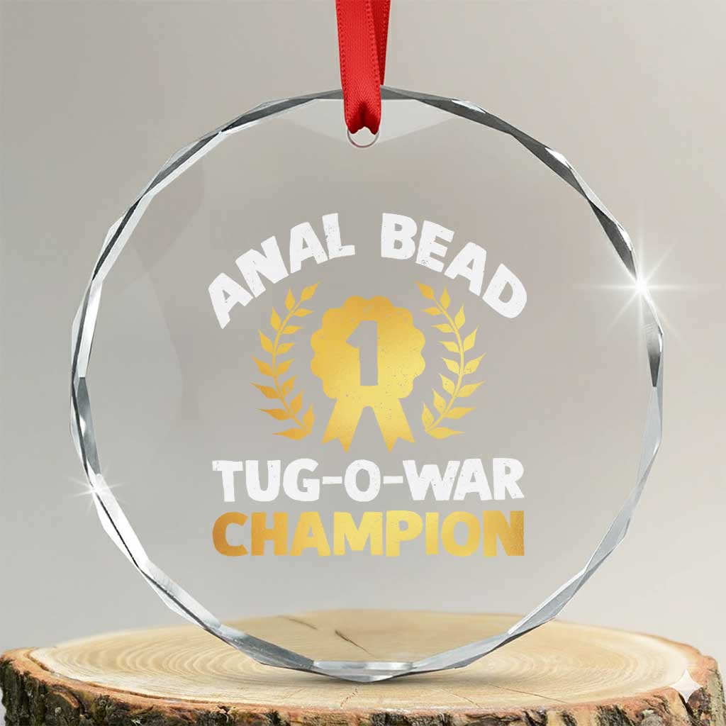 Anal Bead Tug O War Champion Funny Offensive Crystal Glass Ornament Inappropriate Adult Humor Gold TS02 Transparent Glass 3'' Circle Print Your Wear